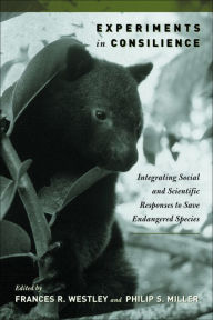 Title: Experiments in Consilience: Integrating Social And Scientific Responses To Save Endangered Species, Author: Frances Westley