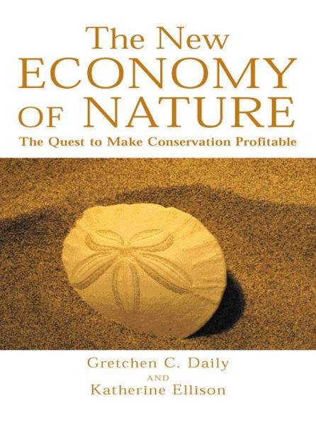 The New Economy of Nature: The Quest to Make Conservation Profitable
