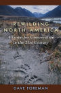 Rewilding North America: A Vision For Conservation In The 21St Century