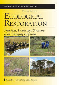Title: Ecological Restoration, Second Edition: Principles, Values, and Structure of an Emerging Profession / Edition 2, Author: Andre F. Clewell