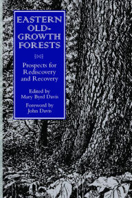 Title: Eastern Old-Growth Forests: Prospects For Rediscovery And Recovery, Author: Mary Byrd Davis