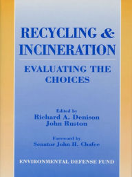 Title: Recycling and Incineration: Evaluating The Choices, Author: Richard Denison