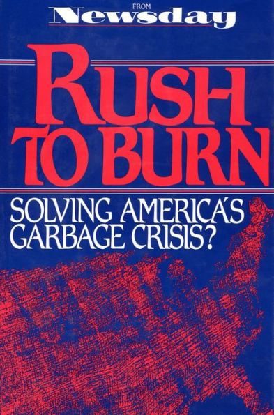 Rush to Burn: Solving America'S Garbage Crisis?