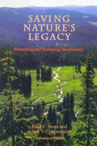 Title: Saving Nature's Legacy: Protecting And Restoring Biodiversity, Author: Reed F. Noss