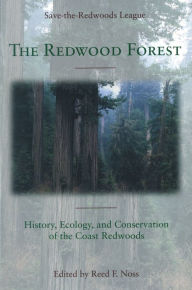 Title: The Redwood Forest: History, Ecology, and Conservation of the Coast Redwoods, Author: Save-the-Redwoods League