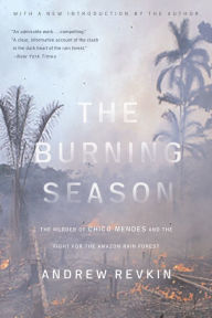 Title: The Burning Season: The Murder of Chico Mendes and the Fight for the Amazon Rain Forest, Author: Andrew Revkin