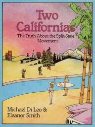 Title: Two Californias: The Myths And Realities Of A State Divided Against Itself, Author: Michael Di Leo
