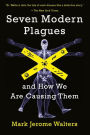 Seven Modern Plagues: and How We Are Causing Them
