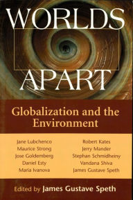 Title: Worlds Apart: Globalization And The Environment, Author: James Gustave Speth