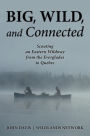 Big, Wild, and Connected: Scouting an Eastern Wildway from the Everglades to Quebec