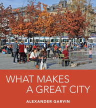 Title: What Makes a Great City, Author: Alexander Garvin