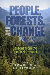 Title: People, Forests, and Change: Lessons from the Pacific Northwest, Author: Deanna H. Olson