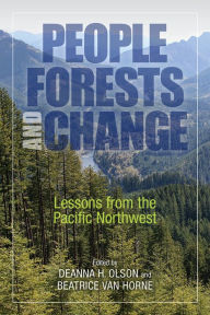 Title: People, Forests, and Change: Lessons from the Pacific Northwest, Author: Deanna H. Olson