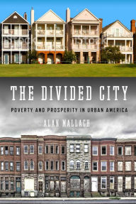 Title: The Divided City: Poverty and Prosperity in Urban America, Author: Alan Mallach