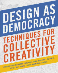Title: Design as Democracy: Techniques for Collective Creativity, Author: David de la Pena