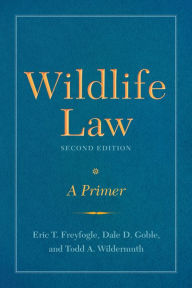 Title: Wildlife Law, Second Edition: A Primer / Edition 2, Author: Eric T. Freyfogle