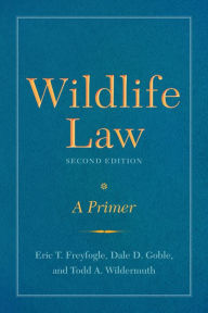 Title: Wildlife Law, Second Edition: A Primer, Author: Eric T. Freyfogle