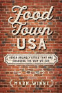 Food Town, USA: Seven Unlikely Cities That are Changing the Way We Eat