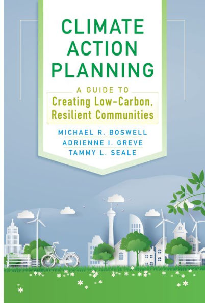 Climate Action Planning: A Guide to Creating Low-Carbon, Resilient Communities