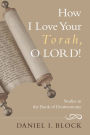 How I Love Your Torah, O LORD!: Literary and Theological Explorations on the Book of Deuteronomy