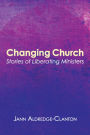Changing Church: Stories of Liberating Ministers