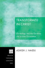 Transformed in Christ: Christology and the Christian Life in John Chrysostom