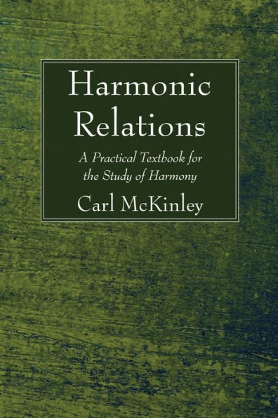 Harmonic Relations: A Practical Textbook for the Study of Harmony