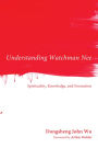 Understanding Watchman Nee: Spirituality, Knowledge, and Formation