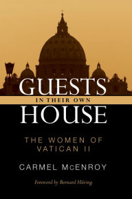 Title: Guests in Their Own House: The Women of Vatican II, Author: Carmel Elizabeth McEnroy