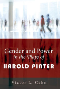 Title: Gender and Power in the Plays of Harold Pinter, Author: Victor L. Cahn