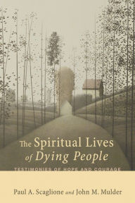 Title: The Spiritual Lives of Dying People, Author: Paul A Scaglione