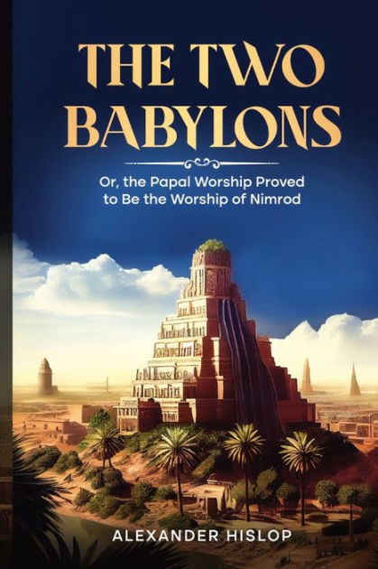洋書 The Two Babylons by Hislop The Two Babylons: Or, the Papal Worship Proved to Be the