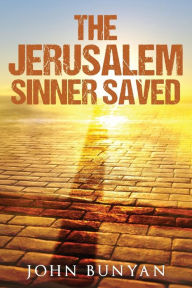 Title: The Jerusalem Sinner Saved, Author: John Bunyan