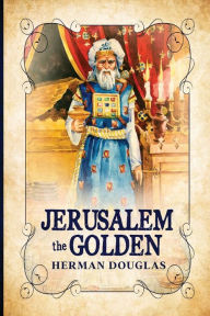 Title: Jerusalem the Golden, Author: Herman Douglas