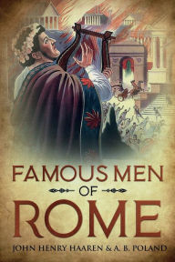 Title: Famous Men of Rome: Annotated, Author: John Henry Haaren