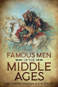 Title: Famous Men of the Middle Ages: Annotated, Author: John Henry Haaren