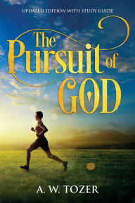 Title: The Pursuit of God: Updated Edition with Study Guide, Author: A W Tozer