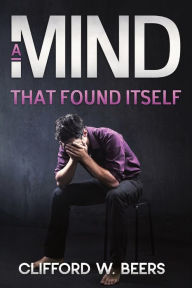Title: A Mind that Found Itself, Author: Clifford W Beers