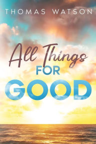 Title: All Things for Good, Author: Thomas Watson