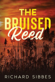 Title: The Bruised Reed, Author: Richard Sibbes