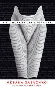 Title: Fieldwork in Ukrainian Sex, Author: Oksana Zabuzhko