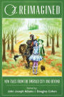 Oz Reimagined: New Tales from the Emerald City and Beyond