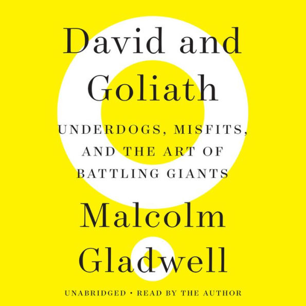 David and Goliath: Underdogs, Misfits, and the Art of Battling Giants