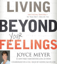 Living Beyond Your Feelings: Controlling Emotions So They Don't Control You