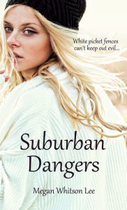 Title: Suburban Dangers, Author: Megan Whitson Lee