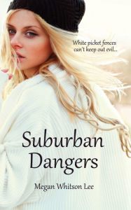Title: Suburban Dangers, Author: Megan Whitson Lee