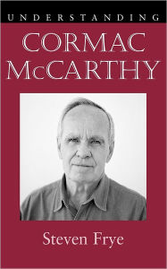 Title: Understanding Cormac McCarthy, Author: Steven Frye