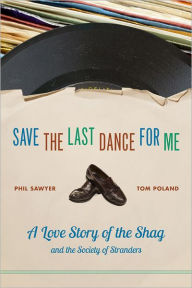 Save the Last Dance for Me: A Love Story of the Shag and the Society of Stranders