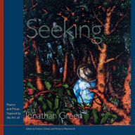 Title: Seeking: Poetry and Prose Inspired by the Art of Jonathan Green, Author: Kwame Dawes
