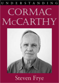 Title: Understanding Cormac McCarthy, Author: Steven Frye